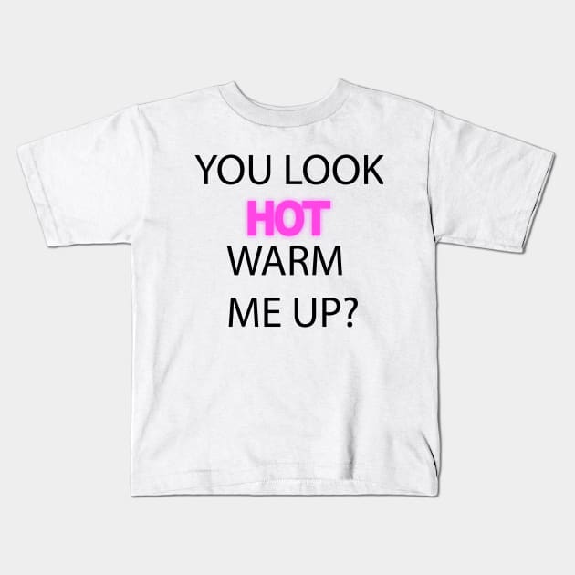 You Look Hot. Warm me up? Kids T-Shirt by BlueHut